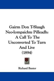 Gairm Don T-Sluagh Neo-Iompaichte Pilleadh: A Call To The Unconverted To Turn And Live (1894)