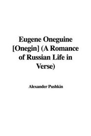 Eugene Oneguine [Onegin] (A Romance of Russian Life in Verse)