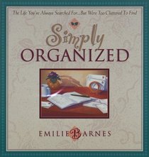 Simply Organized: The Life You'Ve Always Searched For...but Were too Cluttered to Find