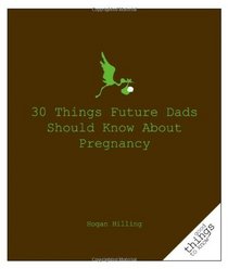 30 Things Future Dads Should Know About Pregnancy (Good Things to Know)