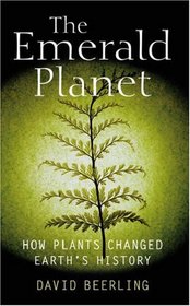 The Emerald Planet: How Plants Changed Earth's History