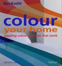 Colour Your Home: Creating Colour Schemes That Work