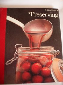The Good Cook: Techniques and Recipes,Preserving (UK Edition)