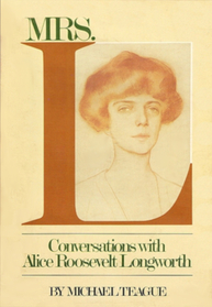 Mrs. L.: Conversations with Alice Roosevelt Longworth