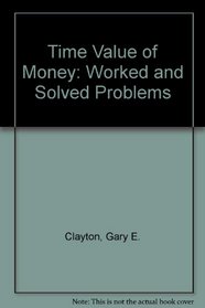 The Time Value of Money: Worked and Solved Problems