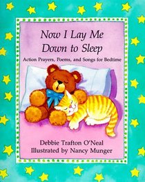 Now I Lay Me Down to Sleep: Action Prayers, Poems, and Songs for Bedtime