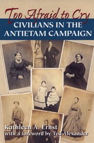 Too Afraid to Cry: Maryland Civilians in the Antietam Campaign