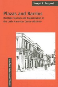 Plazas And Barrios: Heritage Tourism And Globalization in the Latin American Centro (Society, Environment, and Place)