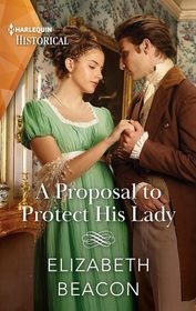 A Proposal to Protect His Lady (Harlequin Historical, No 1781)