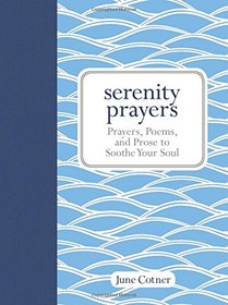 Serenity Prayers: Prayers, Poems, and Prose to Soothe Your Soul