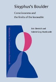 Sisyphus's Boulder: Consciousness And The Limits Of The Knowable (Advances in Consciousness Research)