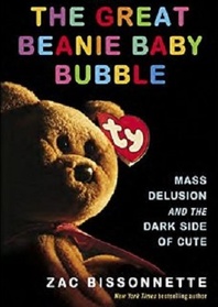 The Great Beanie Baby Bubble: Mass Delusion and the Dark Side of Cute