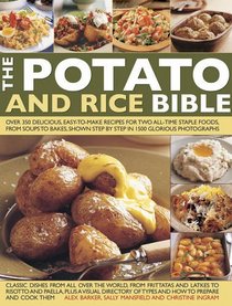 The Potato & Rice Bible: Over 350 Delicious, Easy-To-Make Recipes For Two All-Time Staple Foods, From Soups To Bakes, Shown Step By Step In 1500 Glorious Photographs