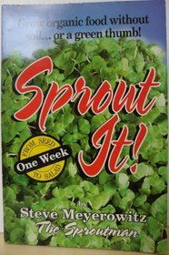 Sprout It! One Week from Seed to Salad: Grow Organic Food Without Soil... or a Green Thumb!