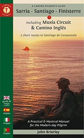 A Camino Pilgrim's Guide Sarria - Santiago - Finisterre: Including Mxia Circuit & Camino Ingls ? 3 short routes to Santiago de Compostela (Camino Guides)