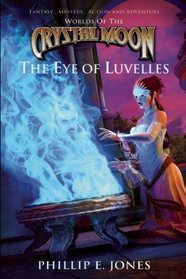 World of the Crystal Moon: The Eye of Luvelles (Worlds of the Crystal Moon)