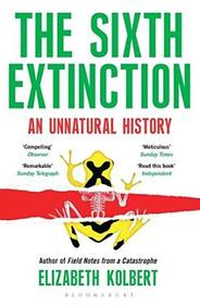 Bloomsbury India The Sixth Extinction: An Unnatural History [Paperback] [Jan 01, 2015] elizabeth kolbert