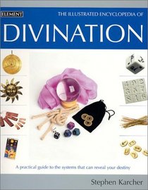 Illustrated Encyclopedia of Divination: A Practical Guide to the Systems That Can Reveal Your Destiny (Illustrated Encyclopedia S.)