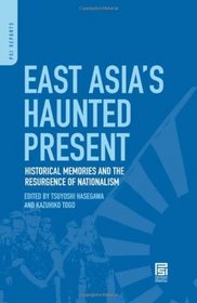 East Asia's Haunted Present: Historical Memories and the Resurgence of Nationalism (PSI Reports)