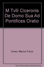 M Tvlli Ciceronis De Domo Sua Ad Pontifices Oratio (Latin texts and commentaries)