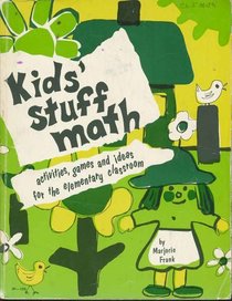 Kids' Stuff Math: Activities, Games and Ideas for the Elementary Classroom