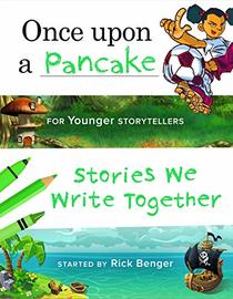 Once upon a Pancake for Younger Storytellers: Stories We Write Together (ages 6-8)
