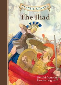 Classic Starts: The Iliad (Classic Starts Series)
