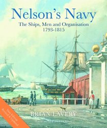 Nelson's Navy, Revised and Updated: The Ships, Men, and Organization, 1793-1815