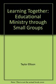 Learning Together: Educational Ministry through Small Groups