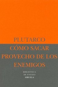 Como sacar provecho de los enemigos/ How to take advantage of the enemies (Biblioteca De Ensayo: Serie Menor) (Spanish Edition)