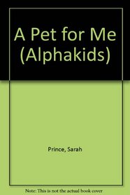 A Pet for Me (Alphakids)