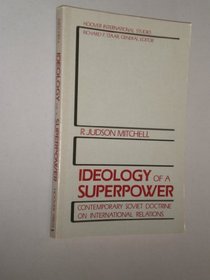 Ideology of a Superpower: Contemporary Soviet Doctrine on International Relations