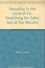 Sexuality in the Land of Oz: Searching for Safer Sex at the Movies