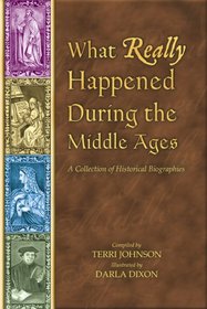What Really Happened During The Middle Ages: A Collection Of Historical Biographies (What Really Happened...)