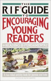 The RIF* Guide to Encouraging Young Readers : *Reading Is Fundamental
