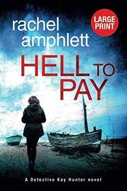 Hell to Pay: An edge of your seat British murder mystery (Detective Kay Hunter (large print))