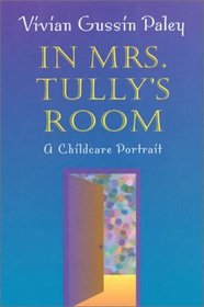 In Mrs. Tully's Room : A Childcare Portrait