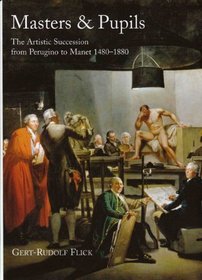 Masters & Pupils: The Artistic Succession from Perugino to Manet 1480-1880 (Hogarth Arts)