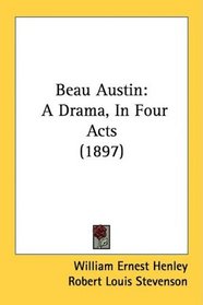 Beau Austin: A Drama, In Four Acts (1897)