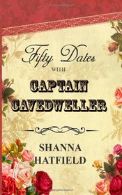Fifty Dates with Captain Cavedweller