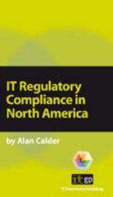 IT Regulatory Compliance in North America: A Pocket Guide (Pocket Guides: Practical IT Governance)