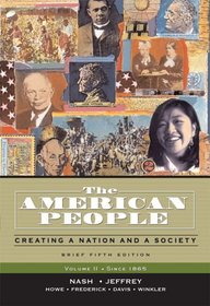 The American People, Brief Edition: Creating a Nation and a Society, Volume II (Since 1865) (5th Edition) (MyHistoryLab Series)