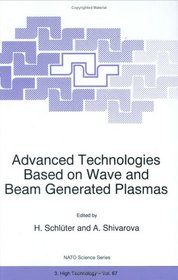 Advanced Technologies Based on Wave and Beam Generated Plasmas (NATO Science Partnership Sub-Series: 3:)