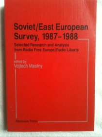 Soviet-East European Survey, 1987-1988: Selected Research and Analysis from Radio Free Europe/Radio Liberty