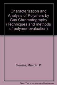 Characterization and Analysis of Polymers by Gas Chromatography (Techniques and methods of polymer evaluation)