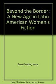 Beyond the Border: A New Age in Latin American Women's Fiction