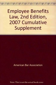 Employee Benefits Law, 2nd Edition, 2007 Cumulative Supplement