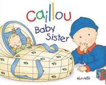 Caillou: Baby Sister (Hand-in-Hand series)