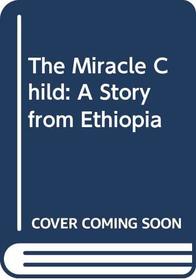 The Miracle Child: A Story from Ethiopia