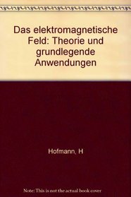 Das elektromagnetische Feld: Theorie und grundlegende Anwendungen (German Edition)
